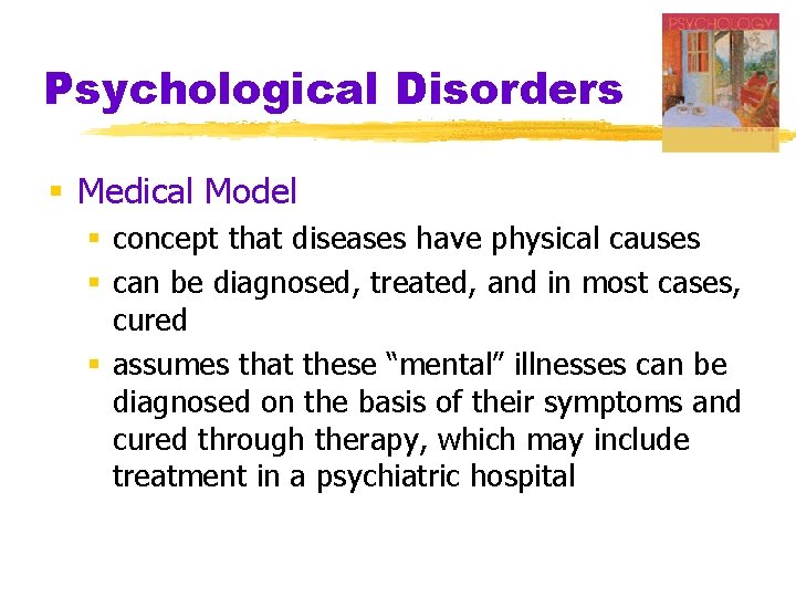 Psychological Disorders § Medical Model § concept that diseases have physical causes § can
