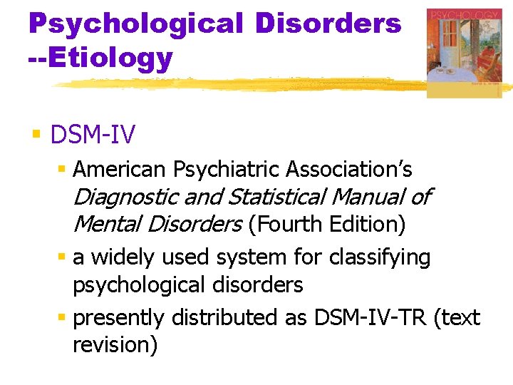 Psychological Disorders --Etiology § DSM-IV § American Psychiatric Association’s Diagnostic and Statistical Manual of