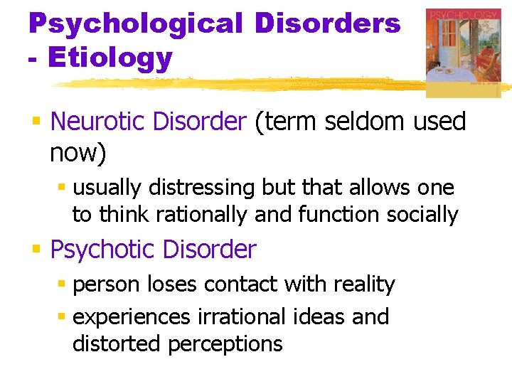 Psychological Disorders - Etiology § Neurotic Disorder (term seldom used now) § usually distressing