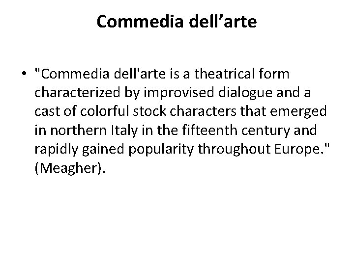 Commedia dell’arte • "Commedia dell'arte is a theatrical form characterized by improvised dialogue and