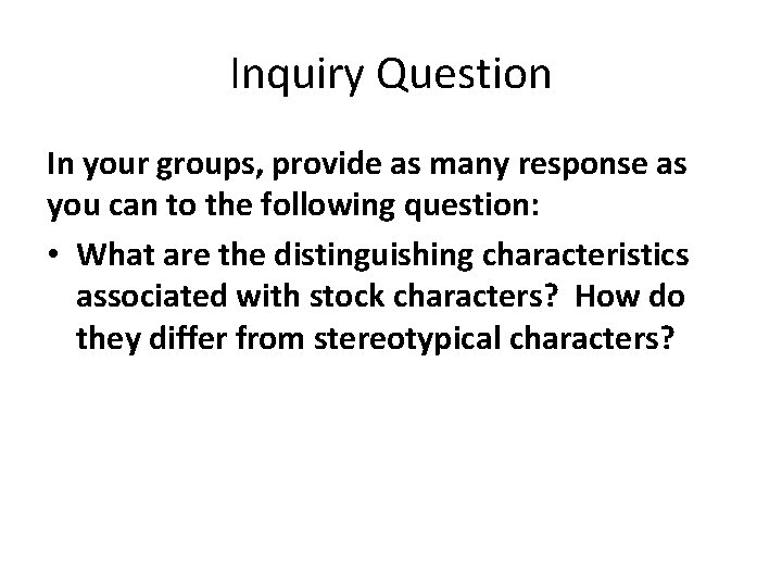 Inquiry Question In your groups, provide as many response as you can to the