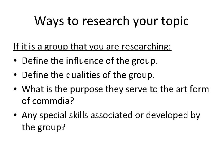 Ways to research your topic If it is a group that you are researching:
