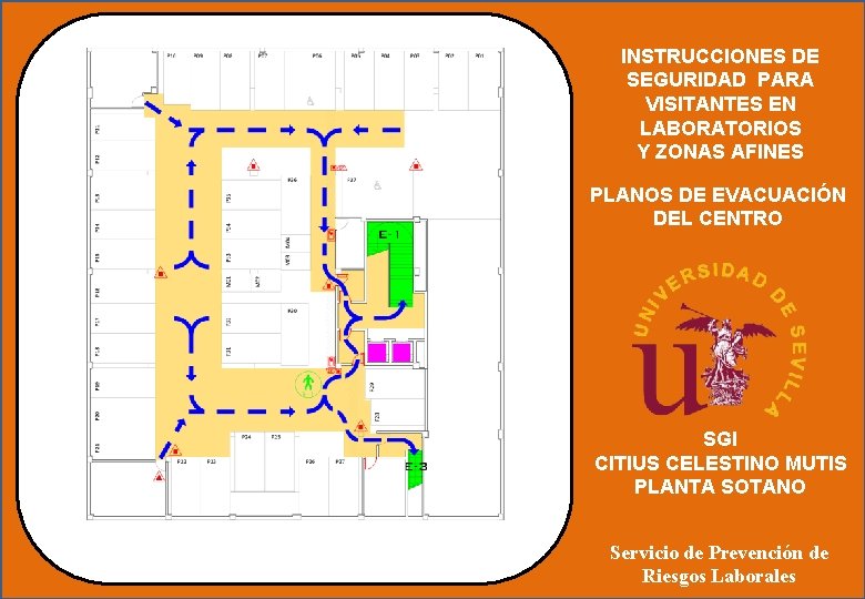 INSTRUCCIONES DE SEGURIDAD PARA VISITANTES EN LABORATORIOS Y ZONAS AFINES PLANOS DE EVACUACIÓN DEL