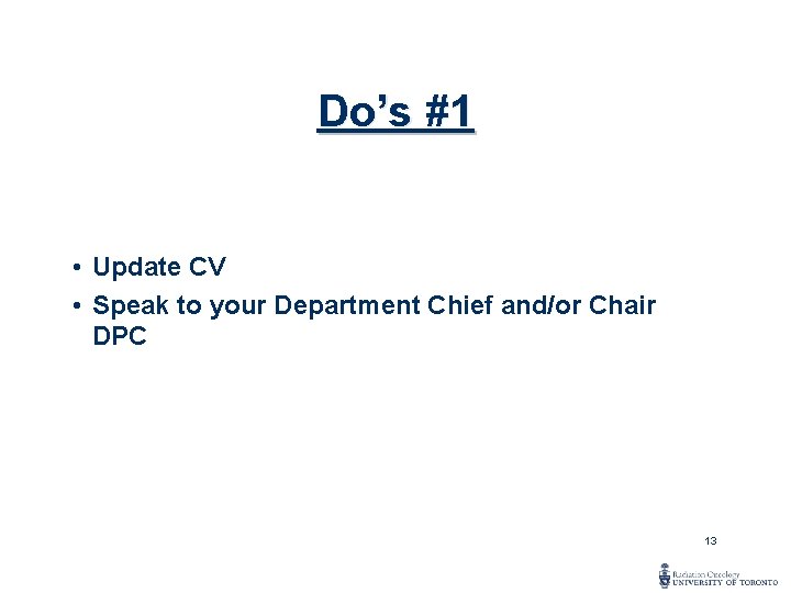 Do’s #1 • Update CV • Speak to your Department Chief and/or Chair DPC