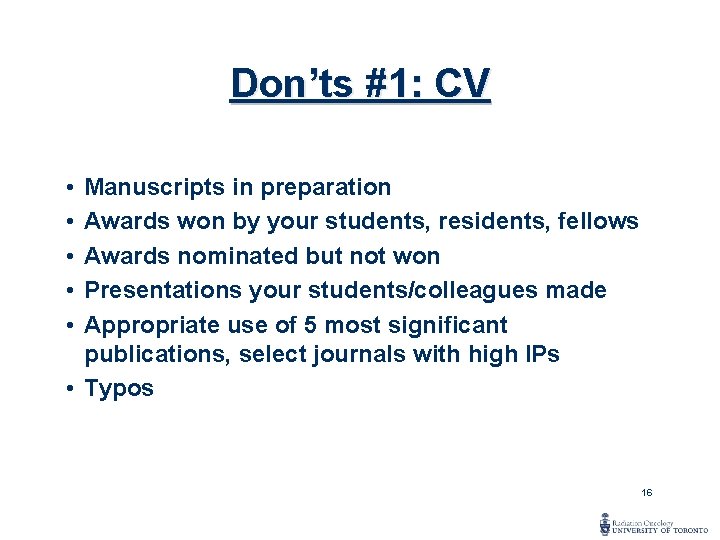 Don’ts #1: CV • • • Manuscripts in preparation Awards won by your students,