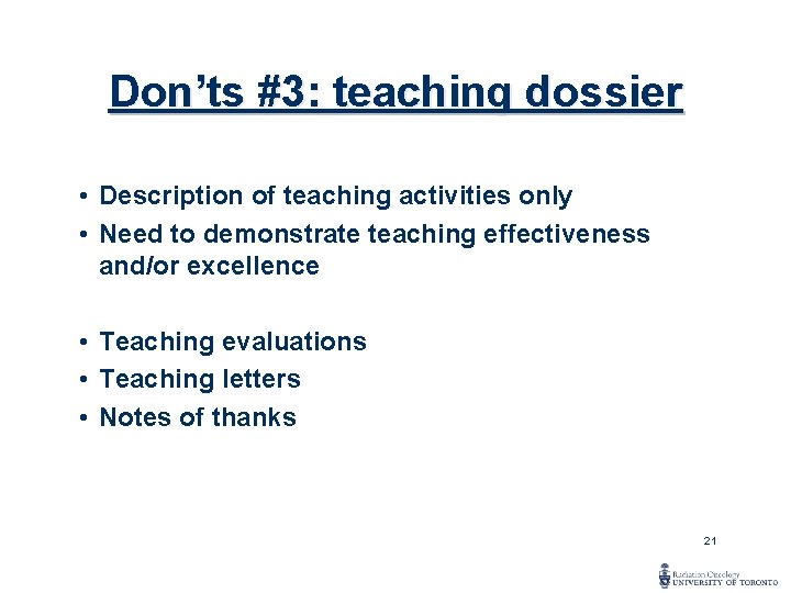 Don’ts #3: teaching dossier • Description of teaching activities only • Need to demonstrate