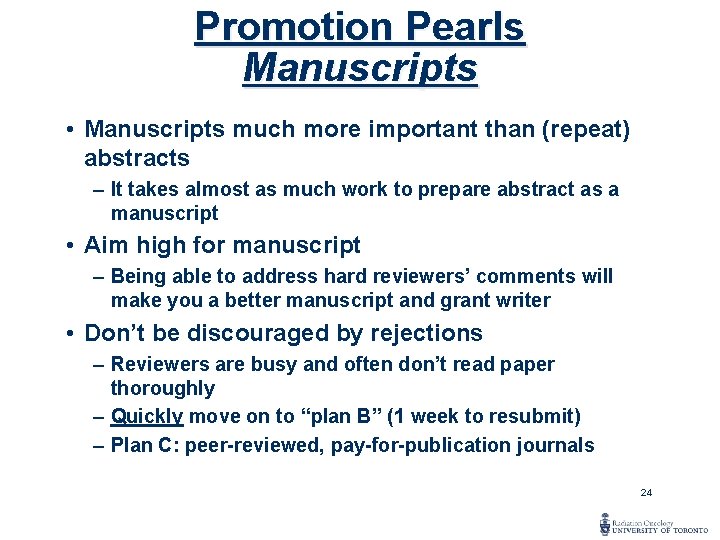 Promotion Pearls Manuscripts • Manuscripts much more important than (repeat) abstracts – It takes