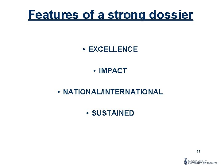 Features of a strong dossier • EXCELLENCE • IMPACT • NATIONAL/INTERNATIONAL • SUSTAINED 29