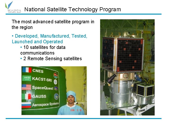 National Satellite Technology Program The most advanced satellite program in the region • Developed,