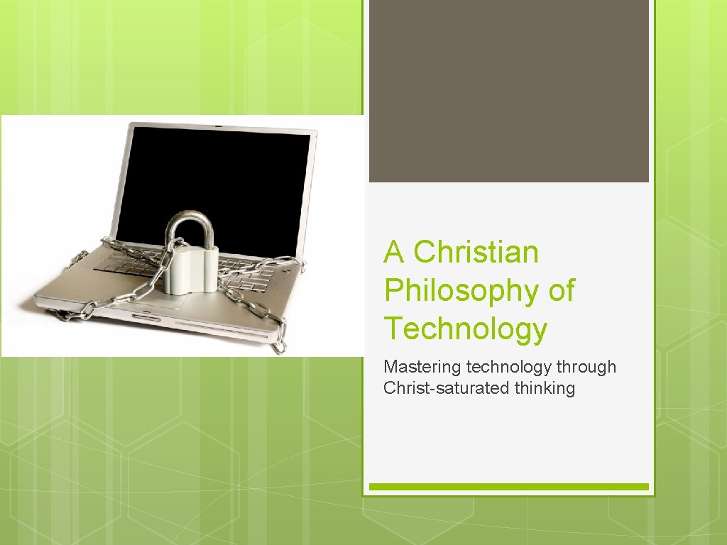 A Christian Philosophy of Technology Mastering technology through Christ-saturated thinking 