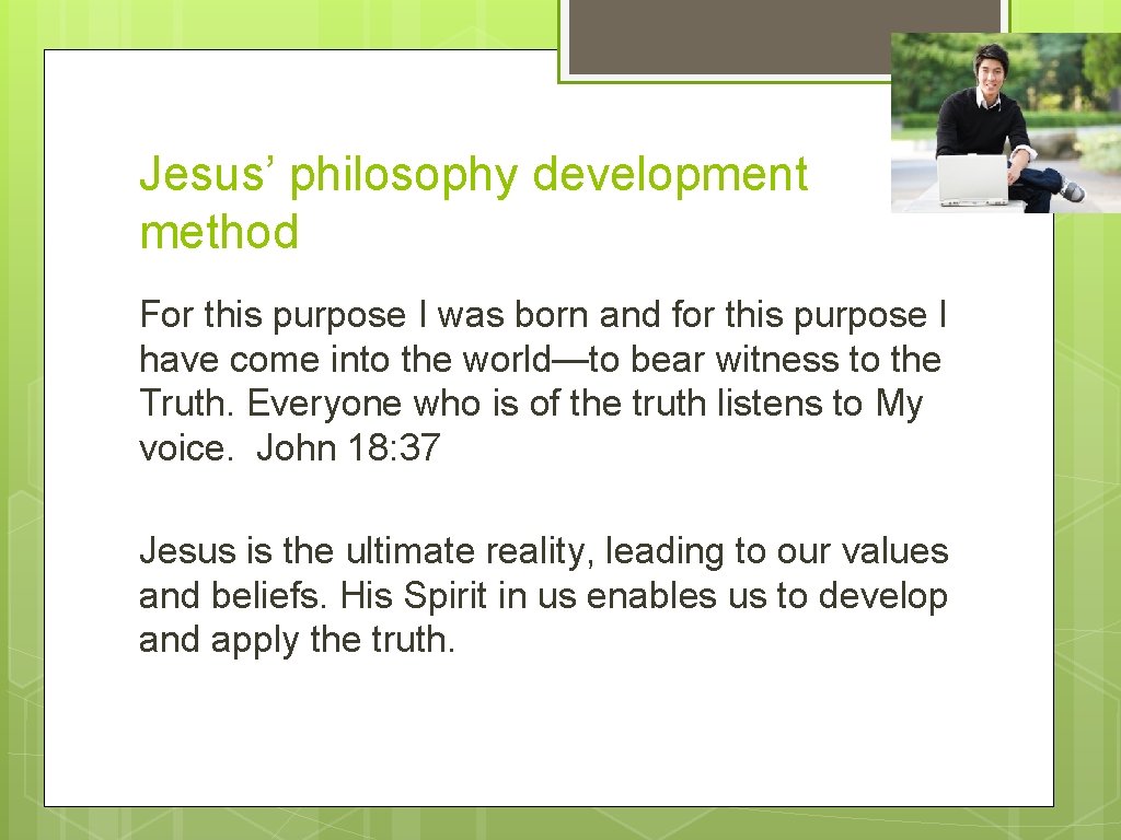 Jesus’ philosophy development method For this purpose I was born and for this purpose