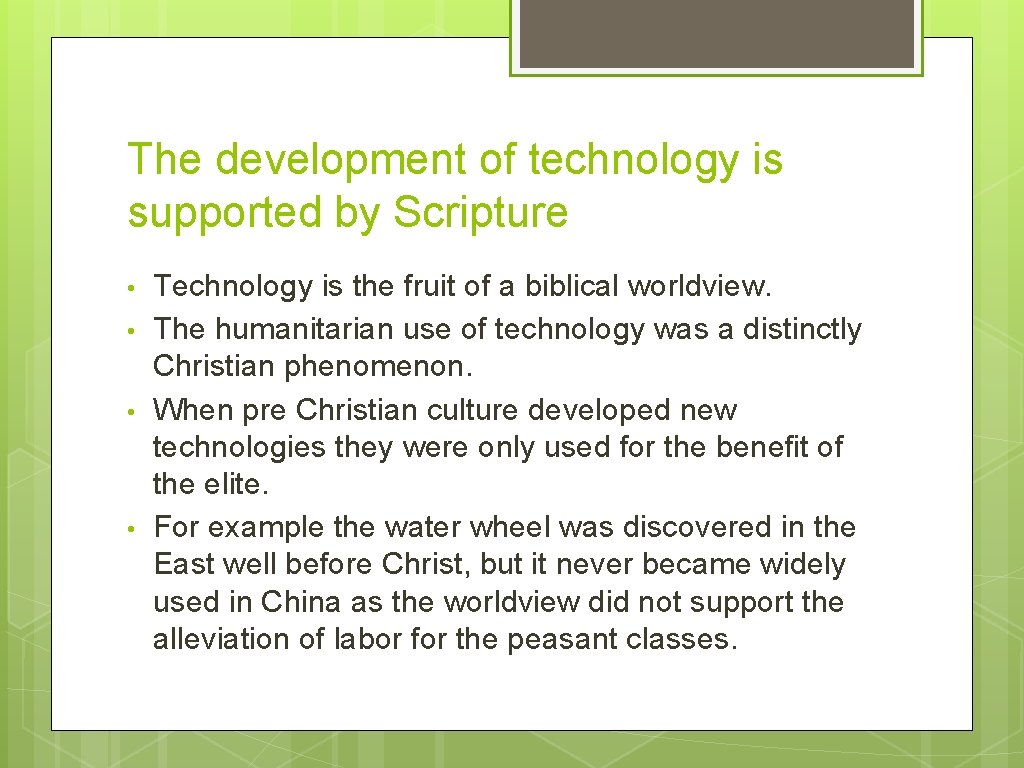 The development of technology is supported by Scripture • • Technology is the fruit