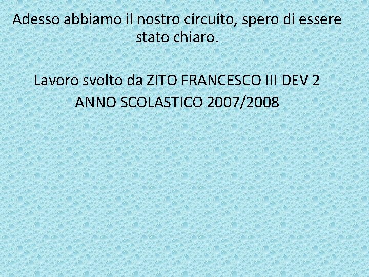 Adesso abbiamo il nostro circuito, spero di essere stato chiaro. Lavoro svolto da ZITO