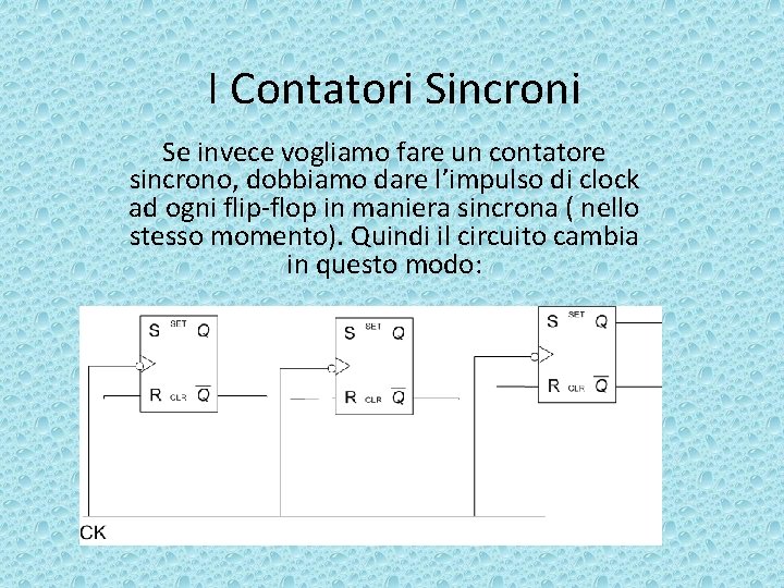 I Contatori Sincroni Se invece vogliamo fare un contatore sincrono, dobbiamo dare l’impulso di