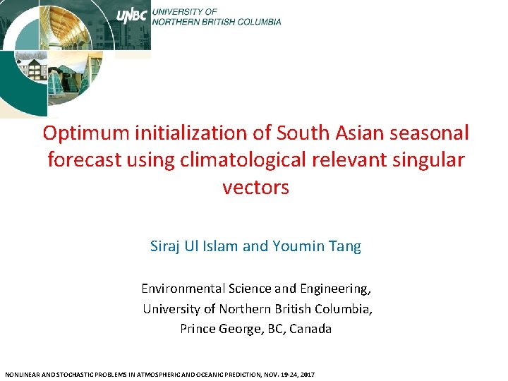 Optimum initialization of South Asian seasonal forecast using climatological relevant singular vectors Siraj Ul