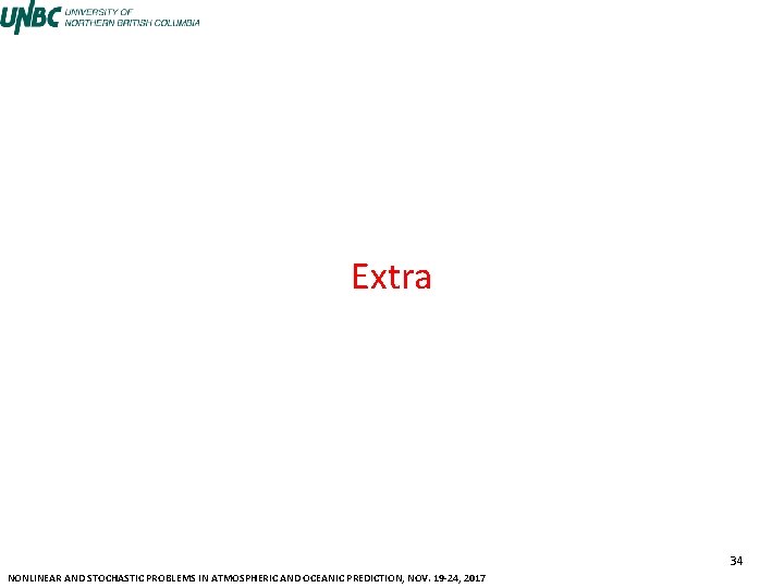 Extra 34 NONLINEAR AND STOCHASTIC PROBLEMS IN ATMOSPHERIC AND OCEANIC PREDICTION, NOV. 19 -24,