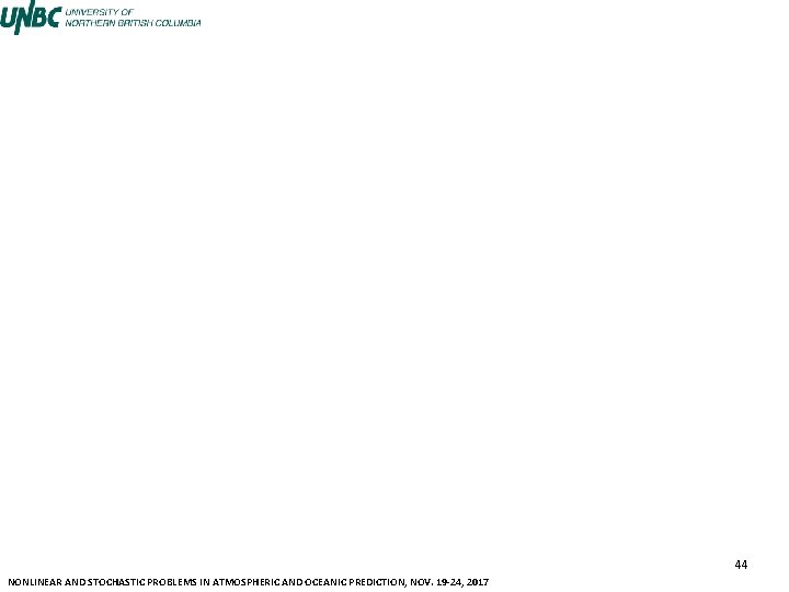 44 NONLINEAR AND STOCHASTIC PROBLEMS IN ATMOSPHERIC AND OCEANIC PREDICTION, NOV. 19 -24, 2017