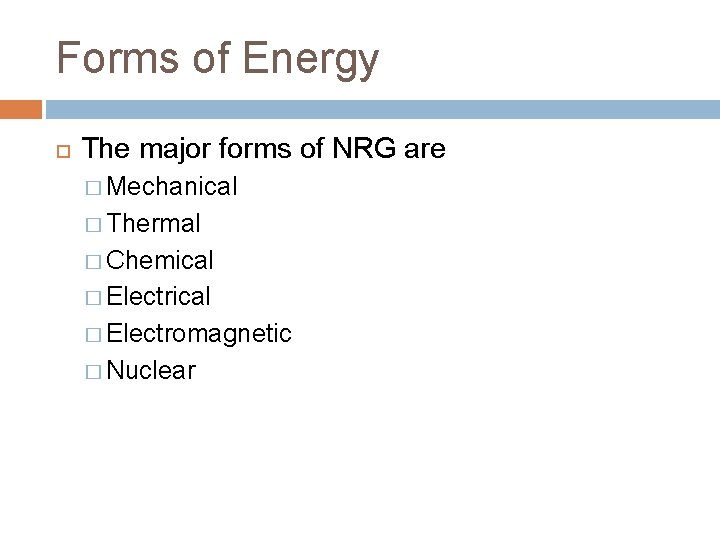 Forms of Energy The major forms of NRG are � Mechanical � Thermal �