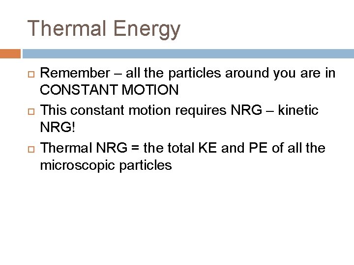 Thermal Energy Remember – all the particles around you are in CONSTANT MOTION This