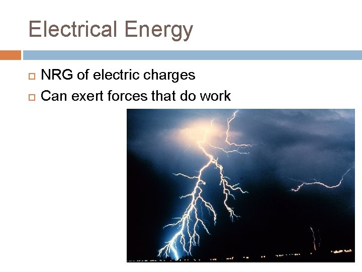 Electrical Energy NRG of electric charges Can exert forces that do work 