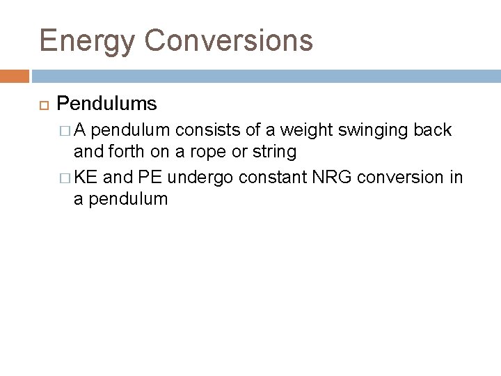 Energy Conversions Pendulums �A pendulum consists of a weight swinging back and forth on
