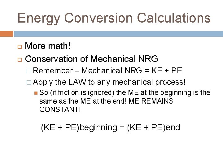 Energy Conversion Calculations More math! Conservation of Mechanical NRG � Remember – Mechanical NRG