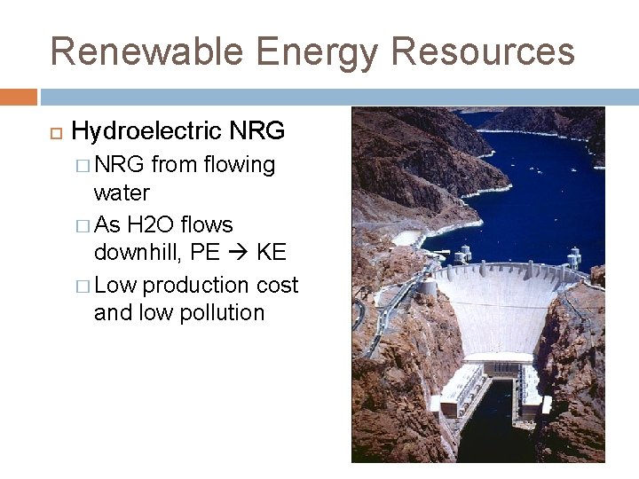 Renewable Energy Resources Hydroelectric NRG � NRG from flowing water � As H 2