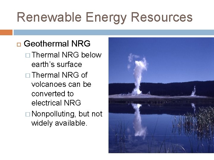 Renewable Energy Resources Geothermal NRG � Thermal NRG below earth’s surface � Thermal NRG