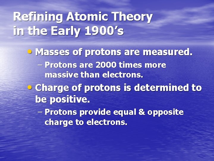 Refining Atomic Theory in the Early 1900’s • Masses of protons are measured. –