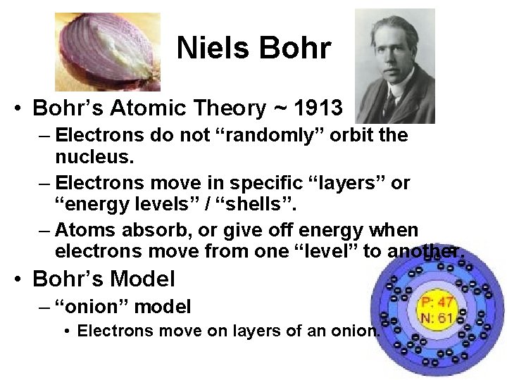 Niels Bohr • Bohr’s Atomic Theory ~ 1913 – Electrons do not “randomly” orbit