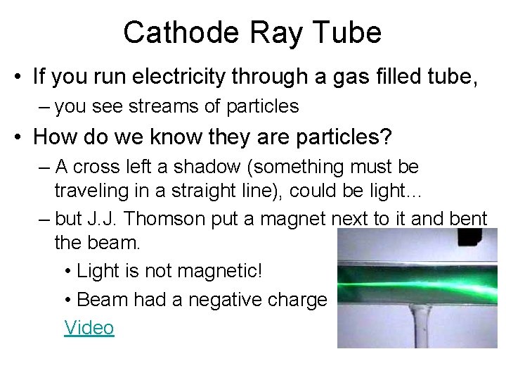 Cathode Ray Tube • If you run electricity through a gas filled tube, –