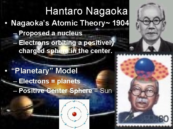 Hantaro Nagaoka • Nagaoka’s Atomic Theory~ 1904 – Proposed a nucleus – Electrons orbiting