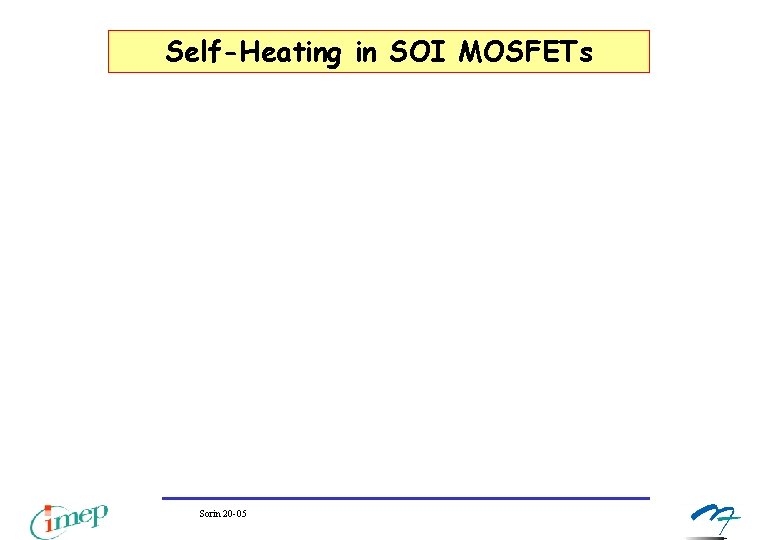 Self-Heating in SOI MOSFETs Sorin 20 -05 Self-Heating in SOI MOSFETs Sorin 20 -05