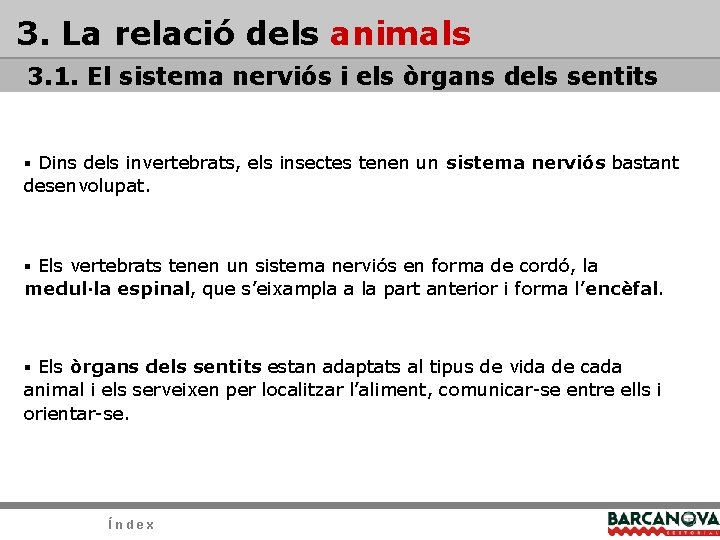 3. La relació dels animals 3. 1. El sistema nerviós i els òrgans dels 3. La relació dels animals 3. 1. El sistema nerviós i els òrgans dels