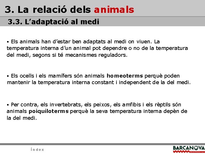 3. La relació dels animals 3. 3. L’adaptació al medi § Els animals han 3. La relació dels animals 3. 3. L’adaptació al medi § Els animals han