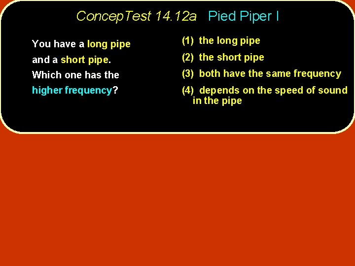 Concep. Test 14. 12 a Pied Piper I You have a long pipe (1)