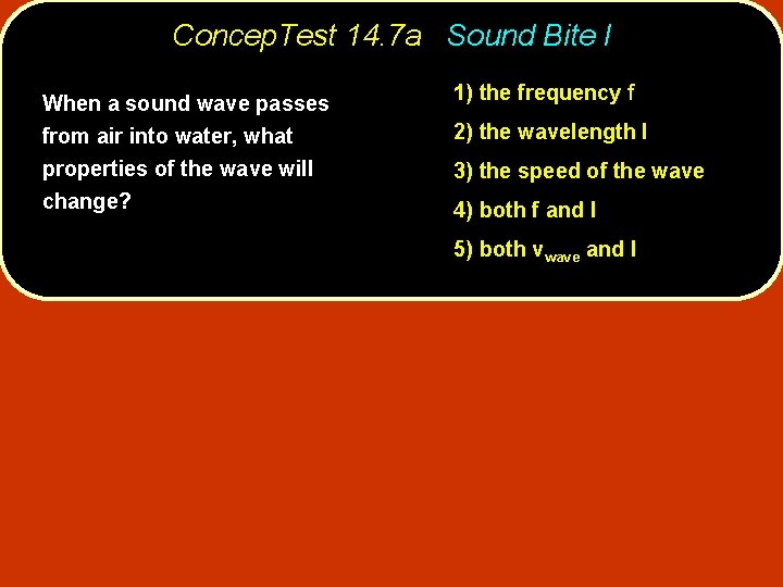 Concep. Test 14. 7 a Sound Bite I When a sound wave passes from