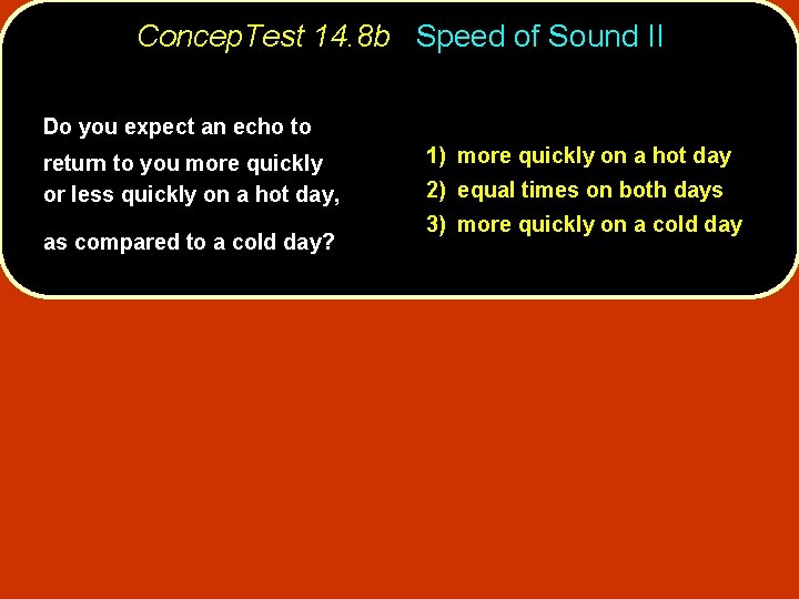 Concep. Test 14. 8 b Speed of Sound II Do you expect an echo