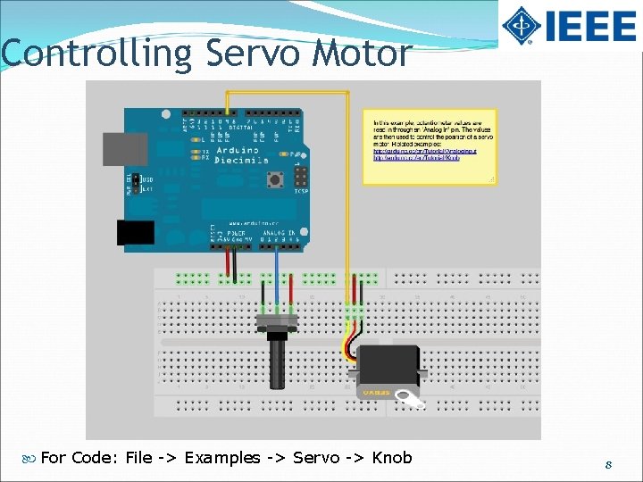 Controlling Servo Motor For Code: File -> Examples -> Servo -> Knob 8 