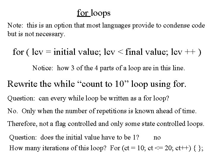 for loops Note: this is an option that most languages provide to condense code