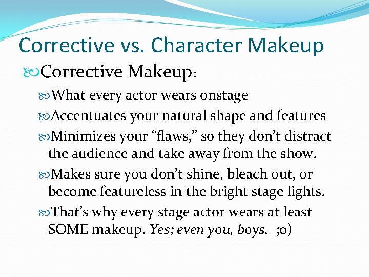 Corrective vs. Character Makeup Corrective Makeup: What every actor wears onstage Accentuates your natural