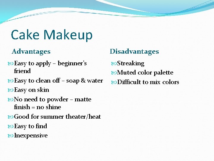 Cake Makeup Advantages Easy to apply – beginner’s friend Easy to clean off –