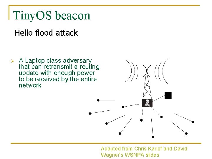 Tiny. OS beacon Hello flood attack Ø A Laptop class adversary that can retransmit