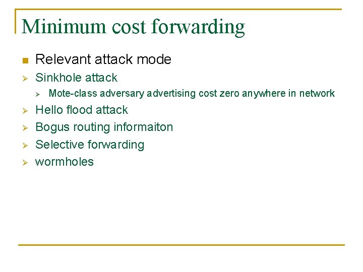 Minimum cost forwarding n Relevant attack mode Ø Sinkhole attack Ø Ø Ø Mote-class