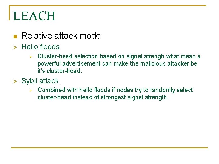 LEACH n Relative attack mode Ø Hello floods Ø Ø Cluster-head selection based on