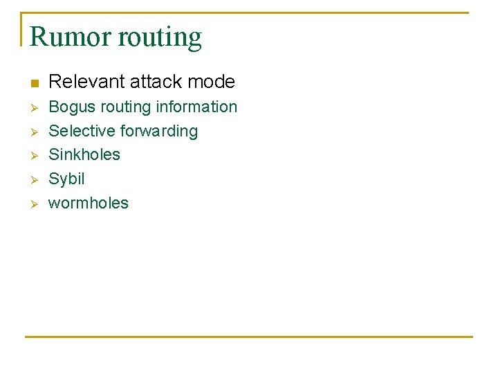 Rumor routing n Ø Ø Ø Relevant attack mode Bogus routing information Selective forwarding