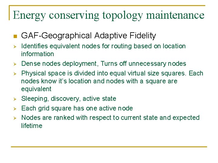 Energy conserving topology maintenance n Ø Ø Ø GAF-Geographical Adaptive Fidelity Identifies equivalent nodes