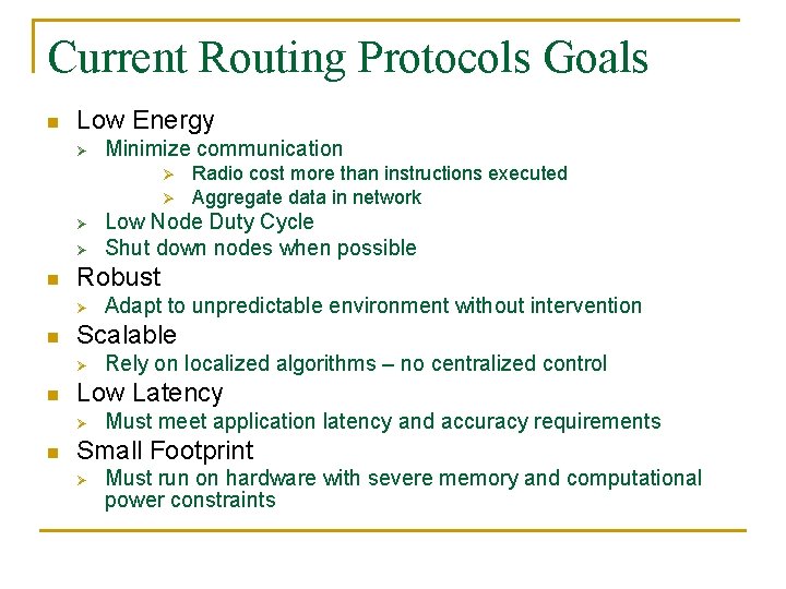 Current Routing Protocols Goals n Low Energy Ø Minimize communication Ø Ø n Rely