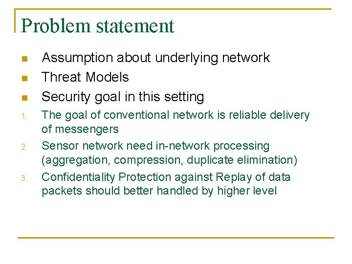 Problem statement n n n 1. 2. 3. Assumption about underlying network Threat Models