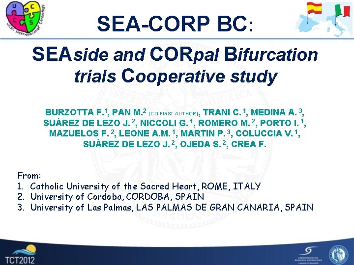 SEA-CORP BC: SEAside and CORpal Bifurcation trials Cooperative study BURZOTTA F. 1, PAN M.